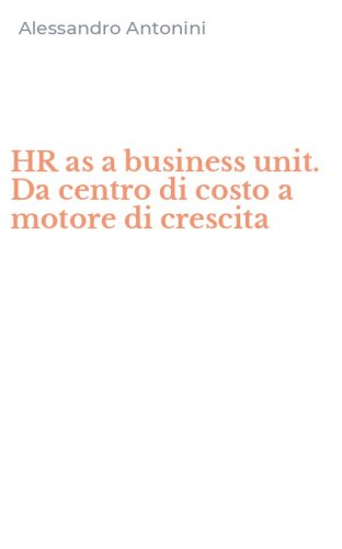 HR as a business unit. Da centro di costo a motore di crescita