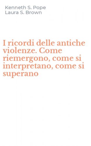 I ricordi delle antiche violenze. Come riemergono, come si interpretano, come si superano