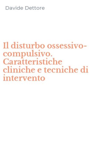 Il disturbo ossessivo-compulsivo. Caratteristiche cliniche e tecniche di intervento