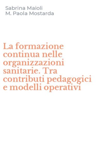 La formazione continua nelle organizzazioni sanitarie. Tra contributi pedagogici e modelli operativi