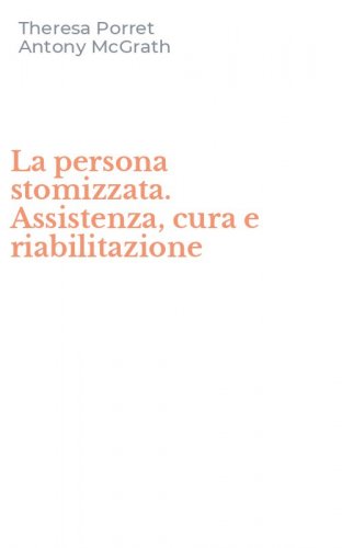 La persona stomizzata. Assistenza, cura e riabilitazione