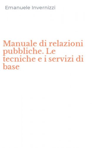 Manuale di relazioni pubbliche. Le tecniche e i servizi di base
