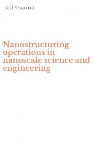 Nanostructuring operations in nanoscale science and engineering