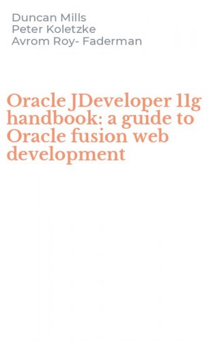 Oracle JDeveloper 11g handbook: a guide to Oracle fusion web development