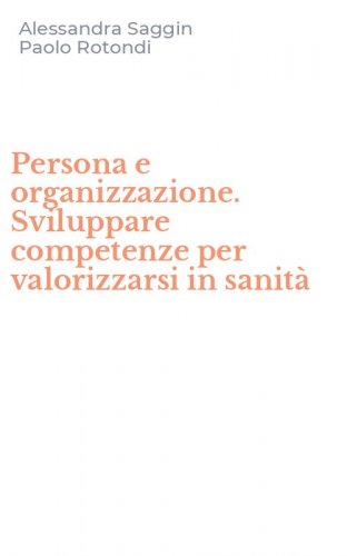Persona e organizzazione. Sviluppare competenze per valorizzarsi in sanit&agrave;