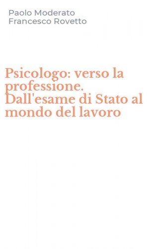 Psicologo: verso la professione. Dall'esame di Stato al mondo del lavoro