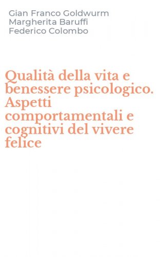 Qualit&agrave; della vita e benessere psicologico. Aspetti comportamentali e cognitivi del vivere felice