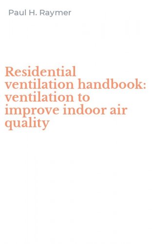 Residential ventilation handbook: ventilation to improve indoor air quality