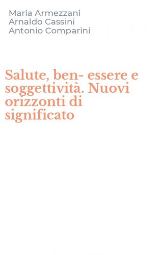 Salute, ben-essere e soggettivit&agrave;. Nuovi orizzonti di significato