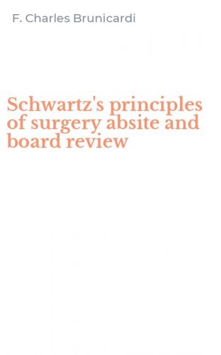 Schwartz's principles of surgery absite and board review