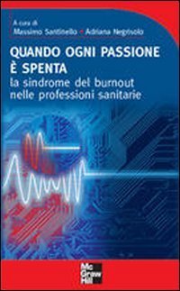 Quando ogni passione &egrave; spenta. La sindrome del burnout nelle professioni sanitarie