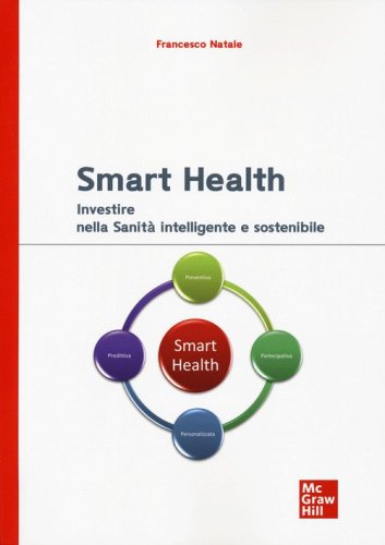 Smart health. Investire nella sanit&agrave; intelligente e sostenibile