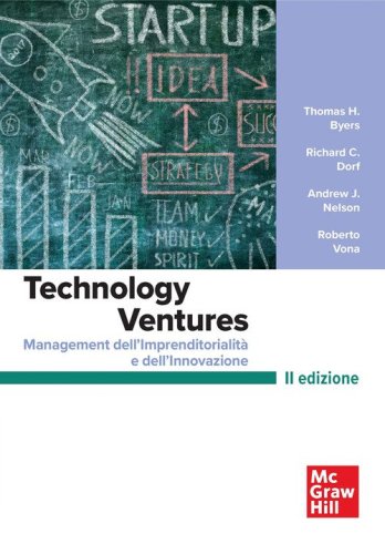 Technology ventures. Management dell'imprenditorialit&agrave; e dell'innovazione