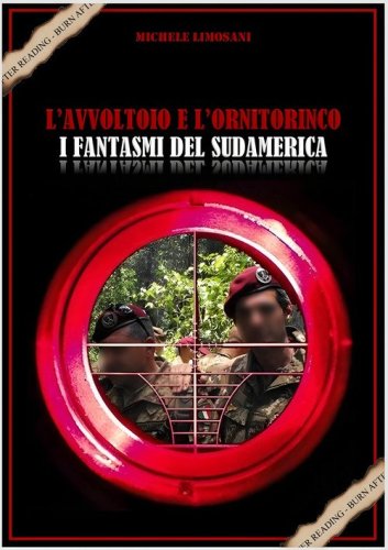 L'avvoltoio e l'ornitorinco i fantasmi del Sudamerica. Storia della black operation del secolo