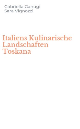 Italiens Kulinarische Landschaften Toskana