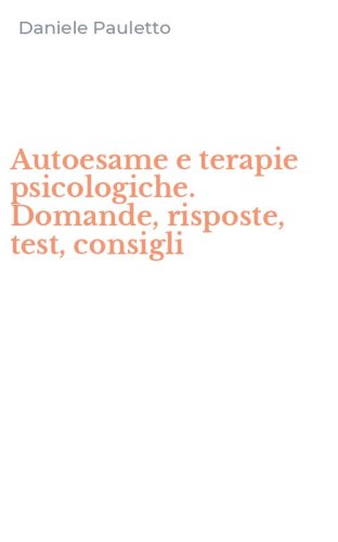 Autoesame e terapie psicologiche. Domande, risposte, test, consigli