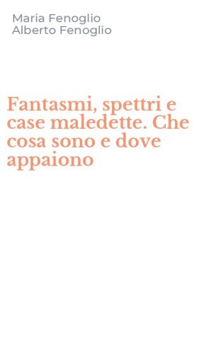 Fantasmi, spettri e case maledette. Che cosa sono e dove appaiono