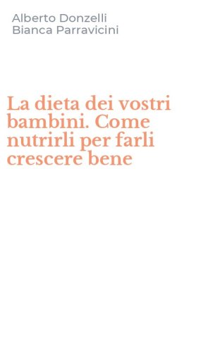 La dieta dei vostri bambini. Come nutrirli per farli crescere bene