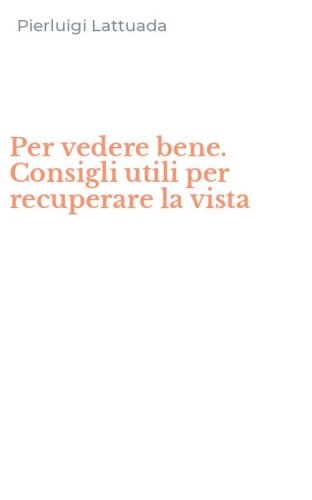 Per vedere bene. Consigli utili per recuperare la vista