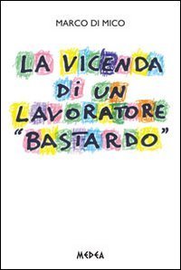 La vicenda di un lavoratore &laquo;bastardo&raquo;