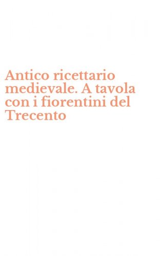 Antico ricettario medievale. A tavola con i fiorentini del Trecento