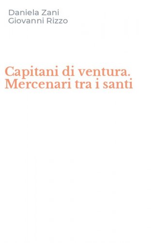 Capitani di ventura. Mercenari tra i santi
