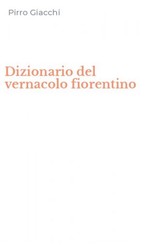 Dizionario del vernacolo fiorentino