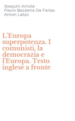 L'Europa superpotenza. I comunisti, la democrazia e l'Europa. Testo inglese a fronte