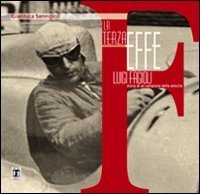 La terza effe. Luigi Fagioli, storia di un campione della velocit&agrave;