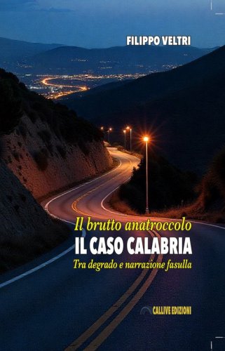 Il brutto anatroccolo. Il caso Calabria. Tra degrado e narrazione fasulla