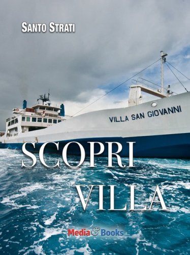 Scopri Villa. Guida insolita ai segreti e ai piaceri di Villa San Giovanni