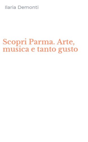Scopri Parma. Arte, musica e tanto gusto