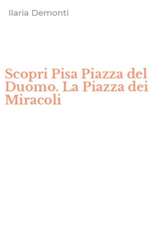 Scopri Pisa Piazza del Duomo. La Piazza dei Miracoli