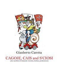 Cagoje, cais and s'ciosi (che sarebbero le lumache triestine, furlane, pordenonesi)
