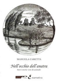 Nell'occhio dell'anatra. Brevi storie vere di animali
