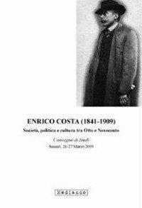 Enrico Costa (1841-1909). Societ&agrave;, politica e cultura tra Otto e Novecento