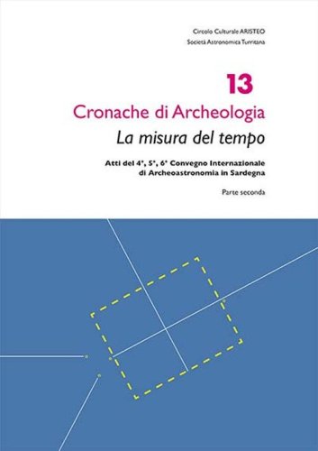 La misura del tempo. Atti del 4&deg;, 5&deg;, 6&deg; Convegno internazionale di archeoastronomia in Sardegna