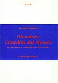 DIVENTARE CITTADINI DEL MONDO. COMUNICAZIONE E COSMOPOLITISMO RESPONSABILE