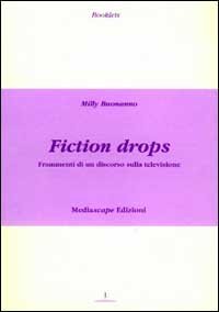 Fiction drops. Frammmenti di un discorso sulla televisione