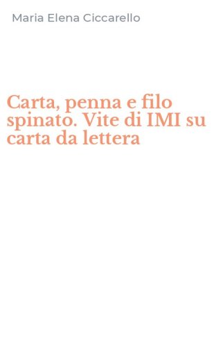 Carta, penna e filo spinato. Vite di IMI su carta da lettera