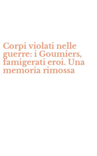 Corpi violati nelle guerre: i Goumiers, famigerati eroi. Una memoria rimossa
