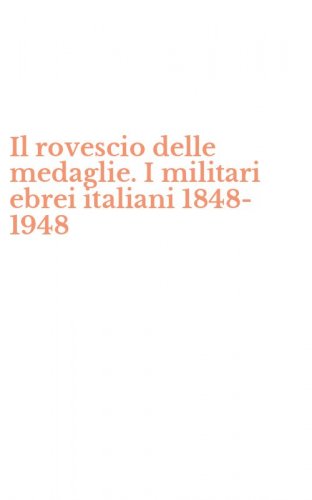 Il rovescio delle medaglie. I militari ebrei italiani 1848-1948