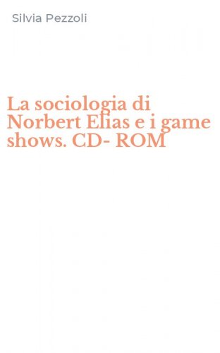 La sociologia di Norbert Elias e i game shows. CD-ROM
