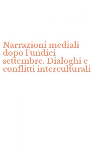 Narrazioni mediali dopo l'undici settembre. Dialoghi e conflitti interculturali