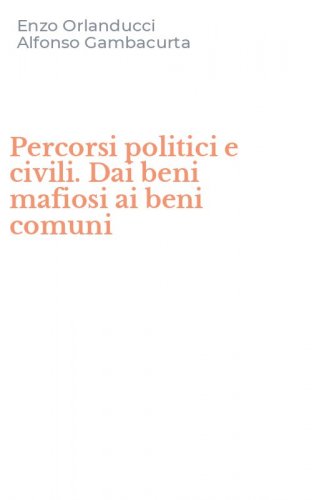 Percorsi politici e civili. Dai beni mafiosi ai beni comuni