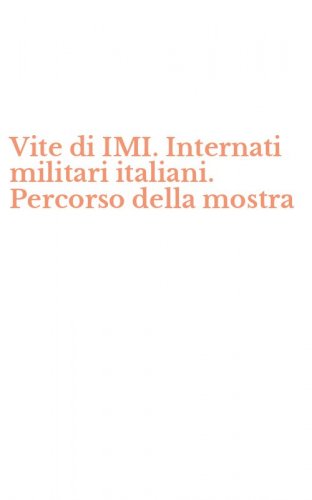 Vite di IMI. Internati militari italiani. Percorso della mostra
