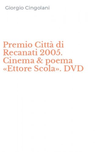 Premio Citt&agrave; di Recanati 2005. Cinema & poema &laquo;Ettore Scola&raquo;. DVD