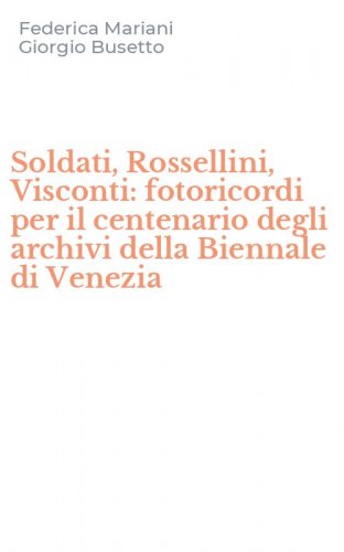 Soldati, Rossellini, Visconti: fotoricordi per il centenario degli archivi della Biennale di Venezia