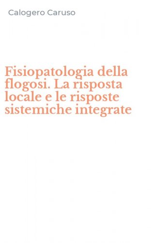 Fisiopatologia della flogosi. La risposta locale e le risposte sistemiche integrate
