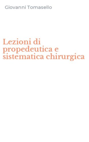 Lezioni di propedeutica e sistematica chirurgica